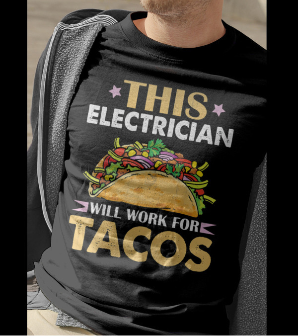This Electrician Will Work For Tacos Funny Taco Lover T-Shirt