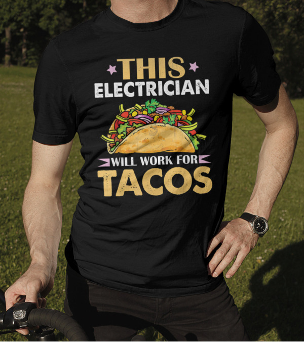 This Electrician Will Work For Tacos Funny Taco Lover T-Shirt