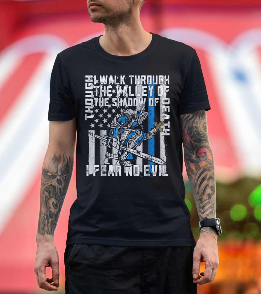 Thin Blue Line I Fear No Evil Police Though I Walk Through the Valley of the Shadow of Death T-Shirt
