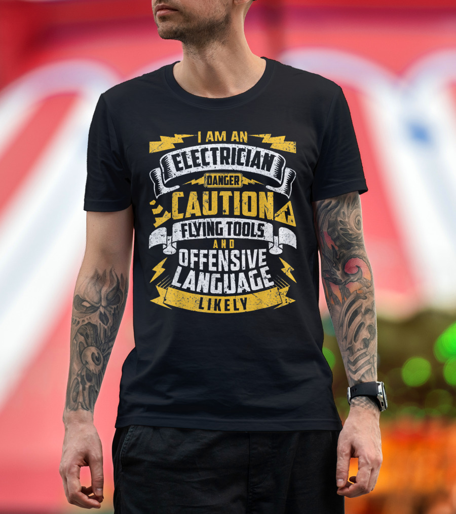 I Am An Electrician Caution Danger Flying Tools Offensive Language Likely T-Shirt