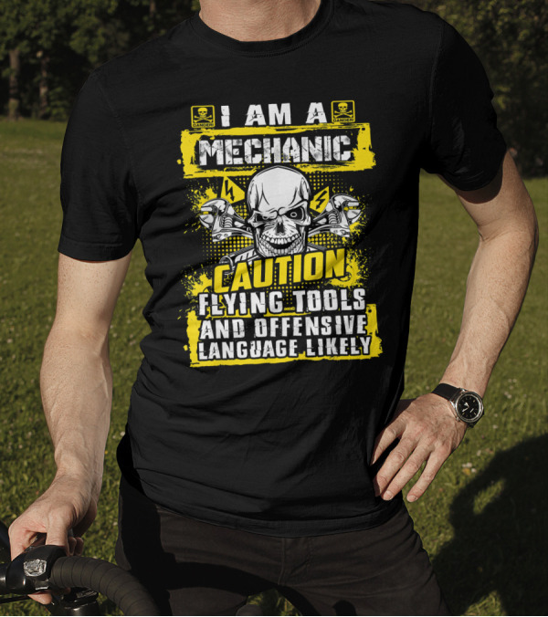 I Am A Mechanic Caution Flying Tools Offensive Language Likely Skull T-Shirt