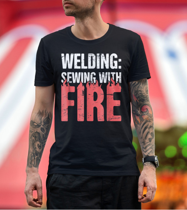 Premium T-Shirt: Welding: Sewing with Fire Flame Text Fun T-Shirt Welding: Sewing with Fire Flame Text Fun T-Shirt