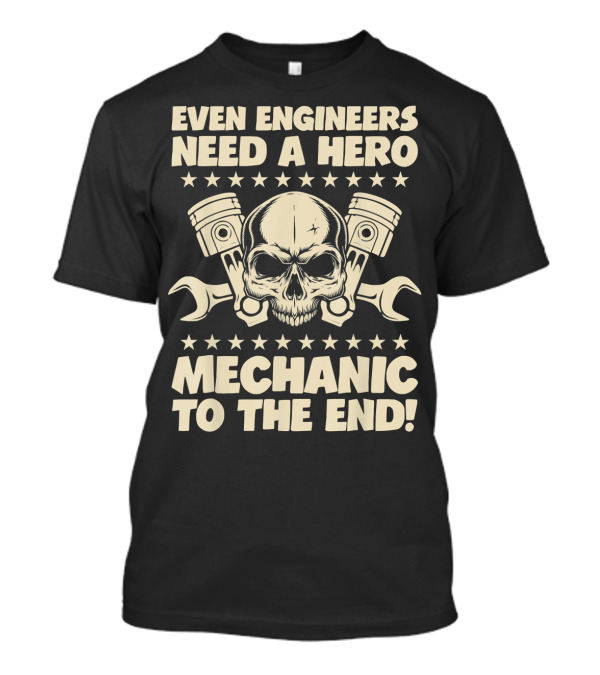 Even Engineers Need A Hero Mechanic To The End Skull Piston Wrench T-Shirt