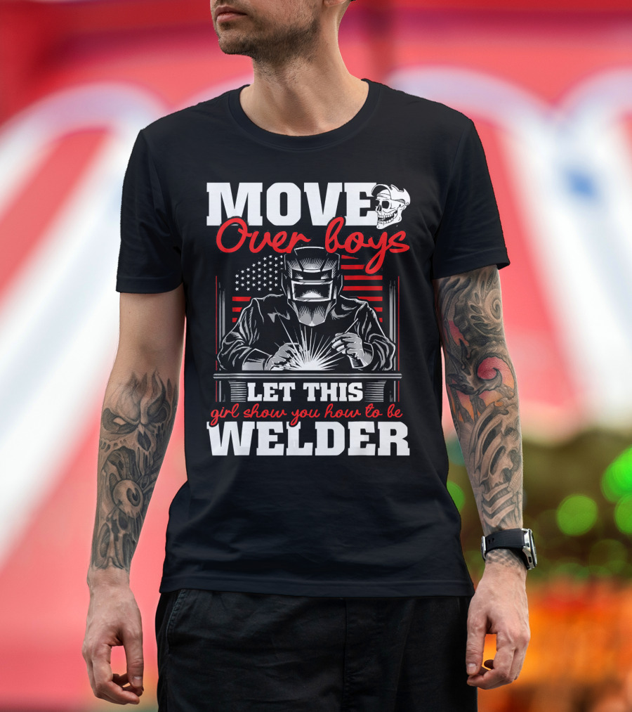 Move Over Boys Let This Girl Show You How To Be Welder American Flag Skull T-Shirt
