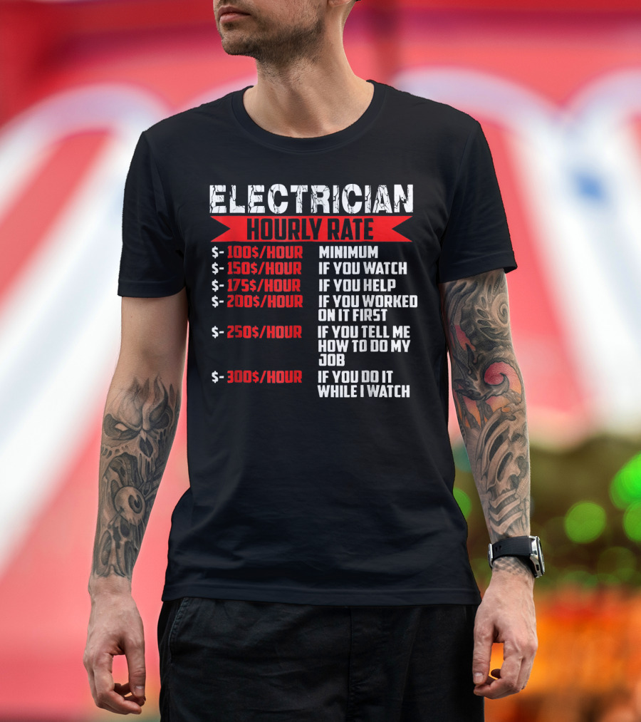 Electrician Hourly Rate Minimum Watch Help Job While I Watch T-Shirt