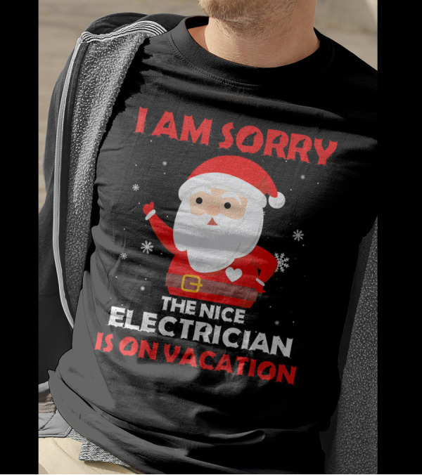 I AM SORRY THE NICE ELECTRICIAN IS ON VACATION SANTA SNOWFLAKES T-Shirt