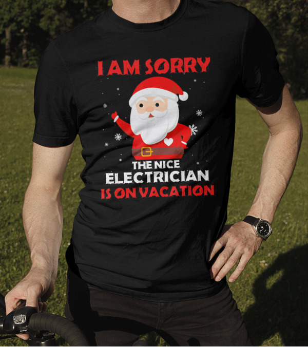 I AM SORRY THE NICE ELECTRICIAN IS ON VACATION SANTA SNOWFLAKES T-Shirt