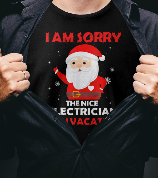 I AM SORRY THE NICE ELECTRICIAN IS ON VACATION SANTA SNOWFLAKES T-Shirt