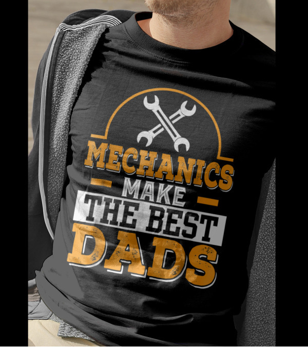 Mechanics Make The Best Dads T-Shirt