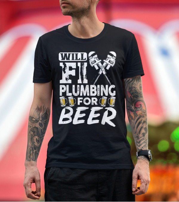 Premium T-Shirt: Will Fix Plumbing for Beer Wrenches and Mugs Humorous Plumber T-Shirt Will Fix Plumbing for Beer Wrenches and Mugs Humorous Plumber T-Shirt