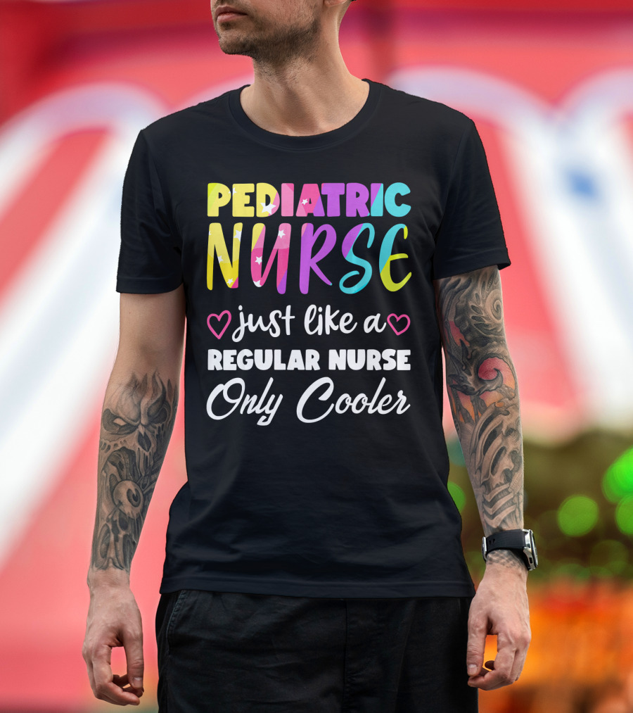 Pediatric Nurse Just Like a Regular Nurse Only Cooler T-Shirt