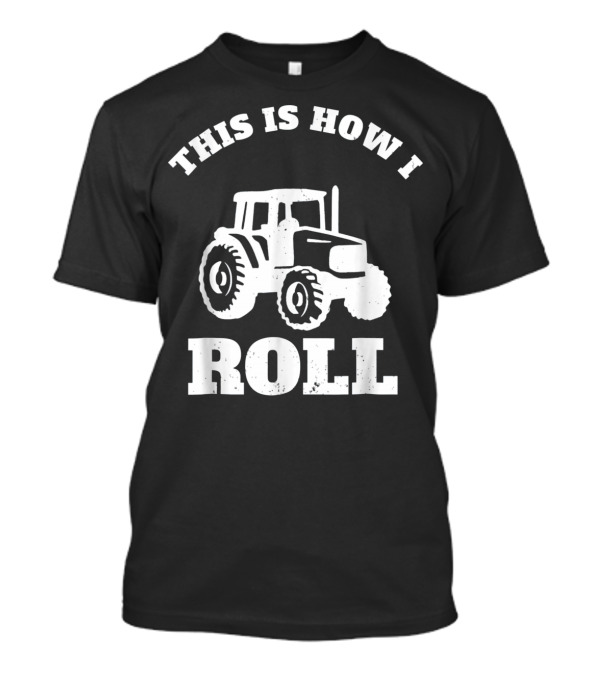This Is How I Roll Tractor T-Shirt