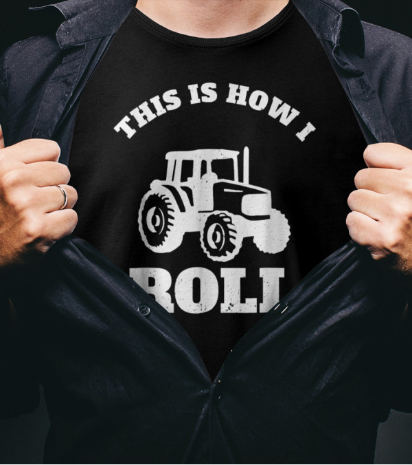 This Is How I Roll Tractor T-Shirt