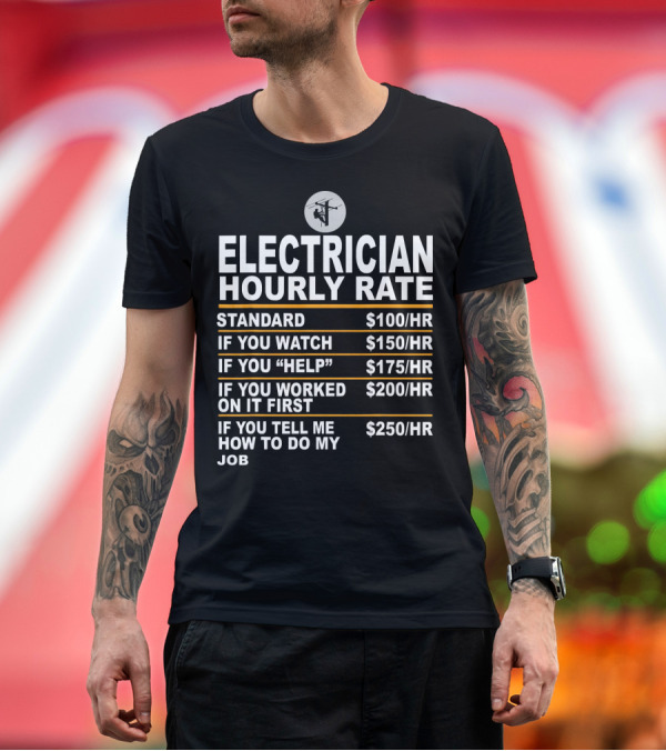 Premium T-Shirt: Funny Electrician Hourly Rate Standard Watch Help Worked Tell Me T-Shirt Funny Electrician Hourly Rate Standard Watch Help Worked Tell Me T-Shirt