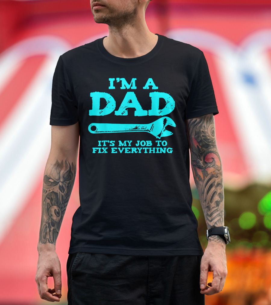 I'm a Dad It's My Job to Fix Everything T-Shirt