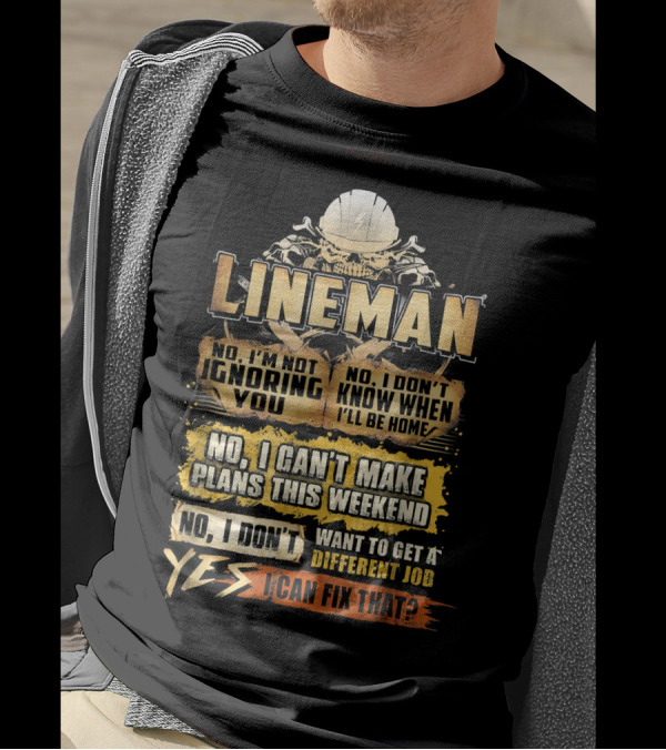 Lineman No I'm Not Ignoring You Yes I Can Fix That T-Shirt