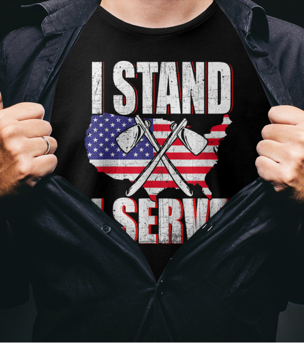 I Stand I Serve USA Flag Firefighter Axes T-Shirt