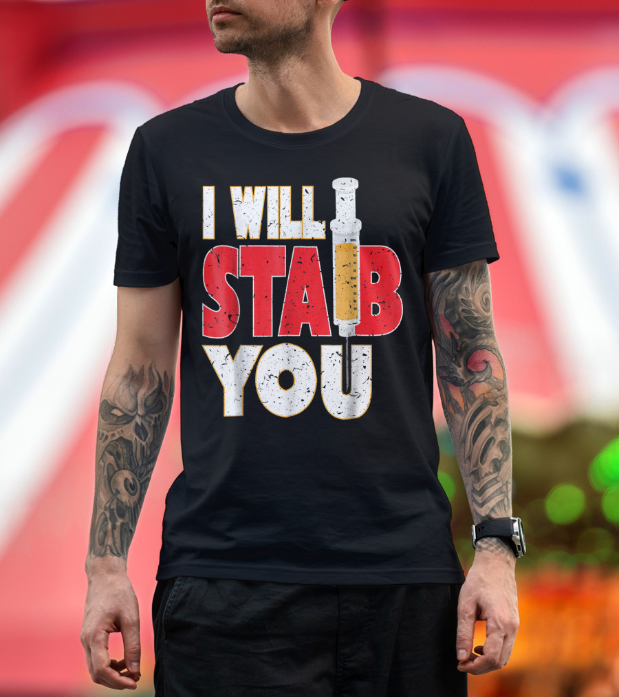 I Will Stab You Nurse Humor Syringe Joke T-Shirt