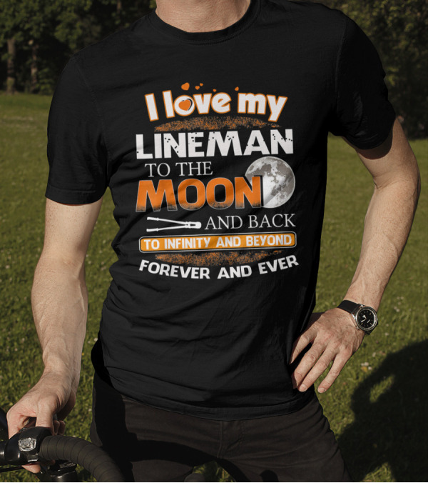 I Love My Lineman To The Moon And Back To Infinity And Beyond Forever And Ever T-Shirt