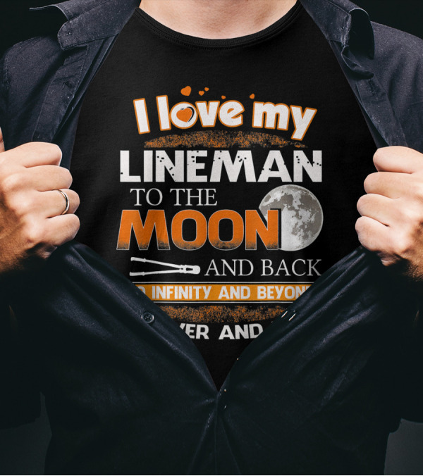 I Love My Lineman To The Moon And Back To Infinity And Beyond Forever And Ever T-Shirt