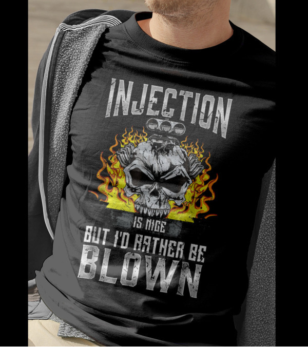 Injection Is Nice But I'd Rather Be Blown Skull Flame Engine T-Shirt