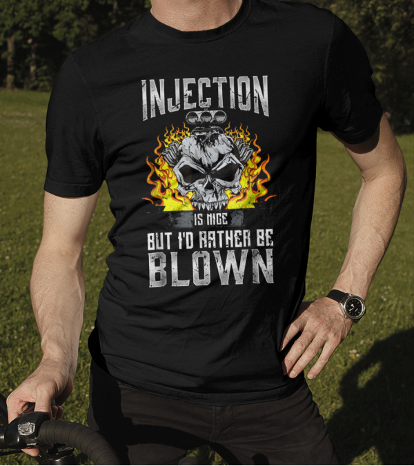 Injection Is Nice But I'd Rather Be Blown Skull Flame Engine T-Shirt