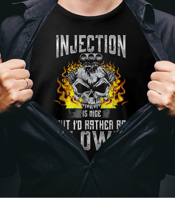 Injection Is Nice But I'd Rather Be Blown Skull Flame Engine T-Shirt