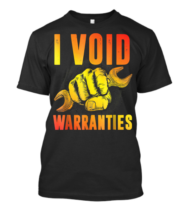 I Void Warranties Funny Mechanic Engineer Wrench Fist T-Shirt