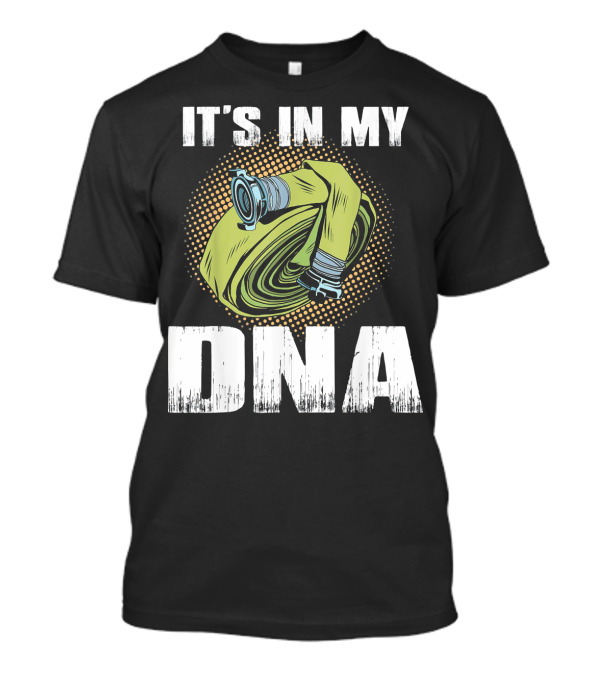 IT'S IN MY DNA Proud Firefighter T-Shirt