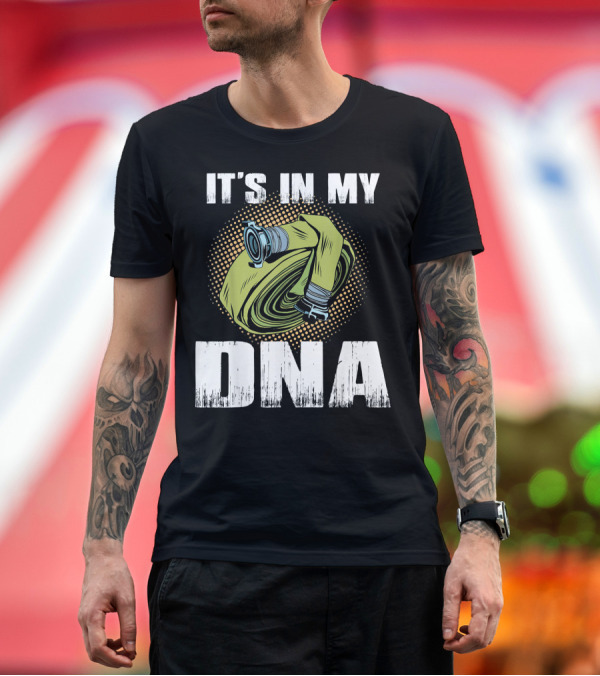 Premium T-Shirt: IT'S IN MY DNA Proud Firefighter T-Shirt IT'S IN MY DNA Proud Firefighter T-Shirt