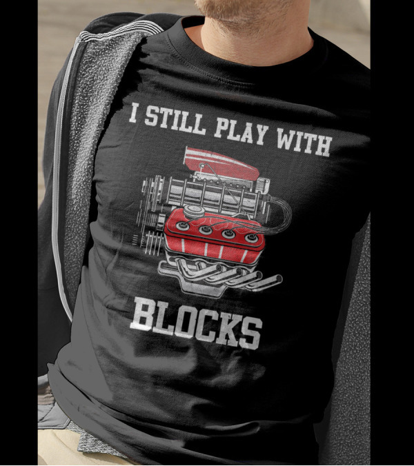 I Still Play With Blocks Mechanic Engine Drawing T-Shirt