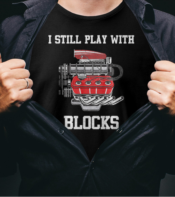 I Still Play With Blocks Mechanic Engine Drawing T-Shirt