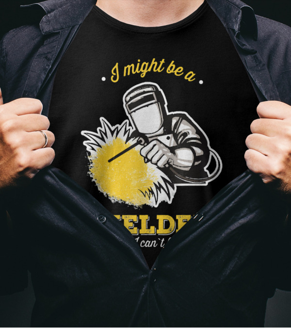 I Might Be A Welder But I Can't Fix Stupid Welding Humor T-Shirt