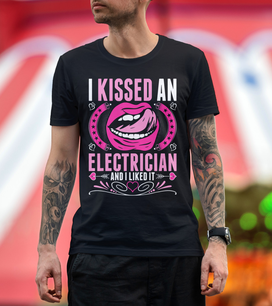 I Kissed An Electrician And I Liked It Lips Heart Stars T-Shirt