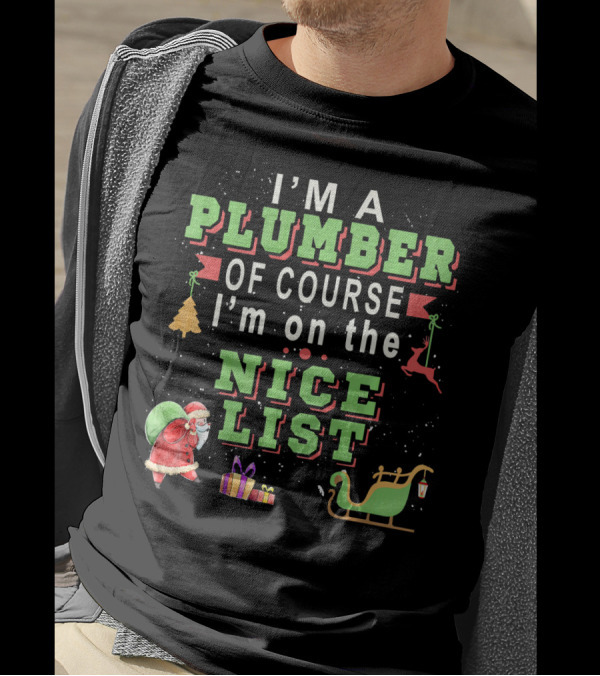 I'm A Plumber Of Course I'm On The Nice List Santa Christmas Sleigh And Gifts T-Shirt