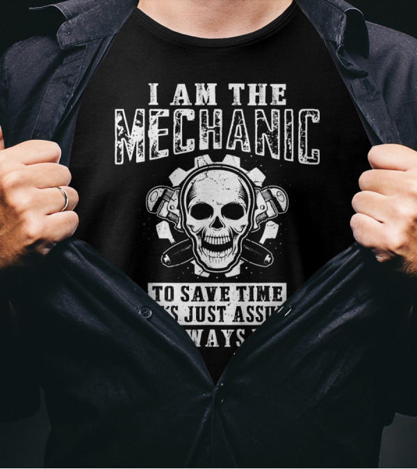 I Am The Mechanic To Save Time Let's Just Assume I'm Always Right Skull Wrenches T-Shirt