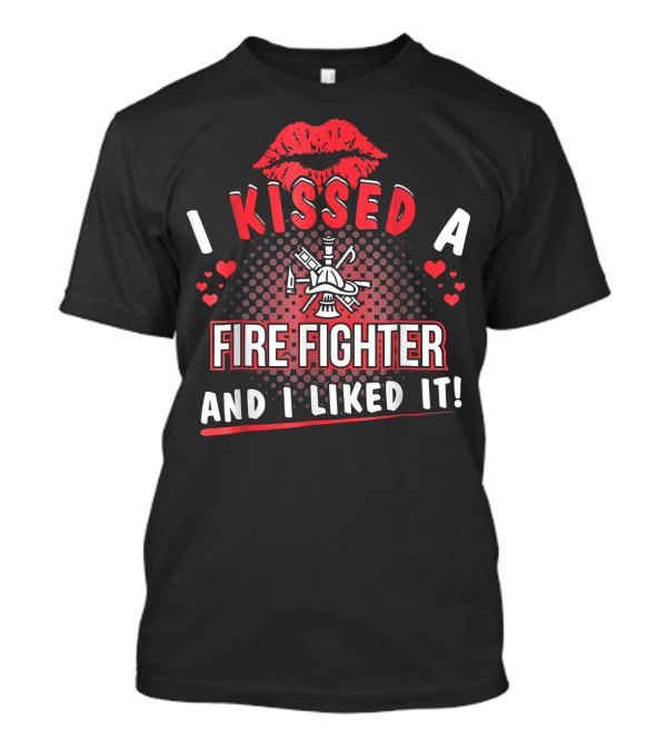 I Kissed A Firefighter And I Liked It Red Lips And Heart T-Shirt