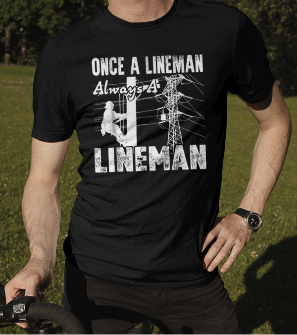 Once A Lineman Always A Lineman Powerline Worker Climbing Utility Pole T-Shirt