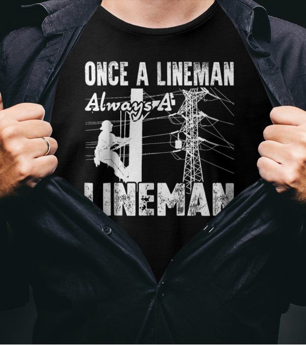 Once A Lineman Always A Lineman Powerline Worker Climbing Utility Pole T-Shirt