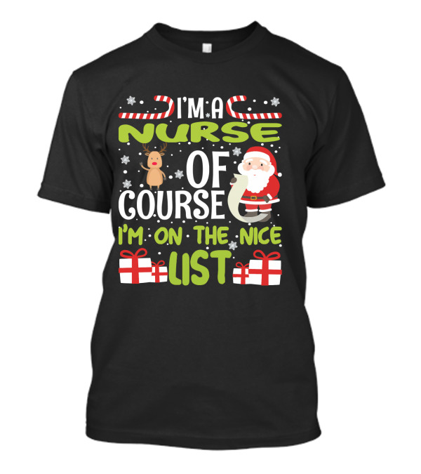 I'm A Nurse Of Course I'm On The Nice List Santa Reindeer Gifts T-Shirt