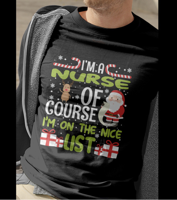 I'm A Nurse Of Course I'm On The Nice List Santa Reindeer Gifts T-Shirt