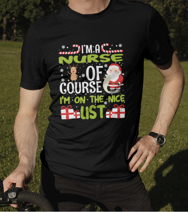 I'm A Nurse Of Course I'm On The Nice List Santa Reindeer Gifts T-Shirt