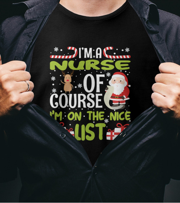 I'm A Nurse Of Course I'm On The Nice List Santa Reindeer Gifts T-Shirt