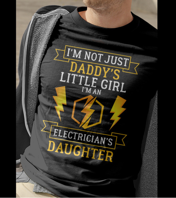 I'm Not Just Daddy's Little Girl I'm An Electrician's Daughter T-Shirt