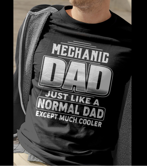 Mechanic Dad Just Like A Normal Dad Except Much Cooler T-Shirt