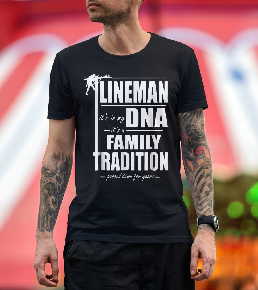 Lineman It's In My DNA It's a Family Tradition Passed Down For Years T-Shirt