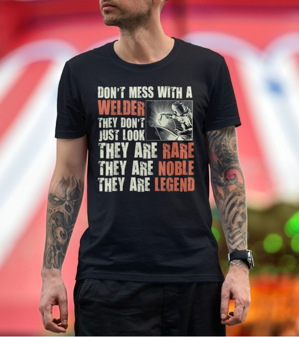 Premium T-Shirt: Don't Mess With a Welder They Are Rare Noble Legend T-Shirt Don't Mess With a Welder They Are Rare Noble Legend T-Shirt