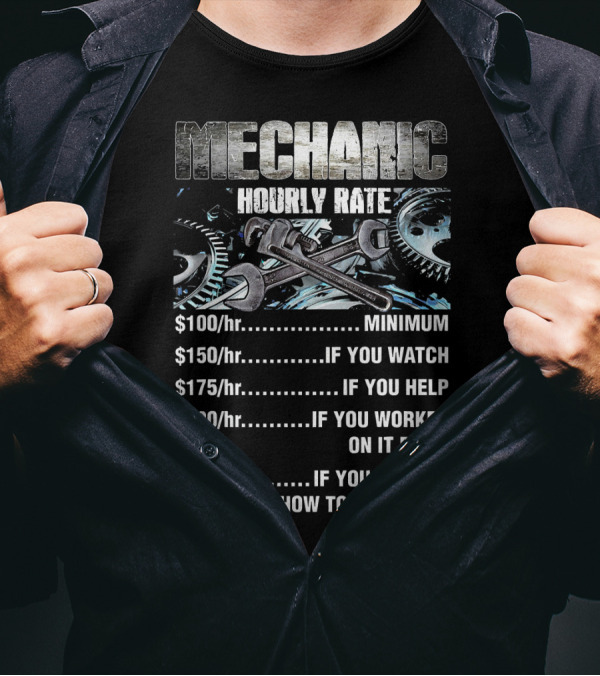 Mechanic Hourly Rate Minimum If You Watch Help Worked On It Tell Me How To Do My Job T-Shirt