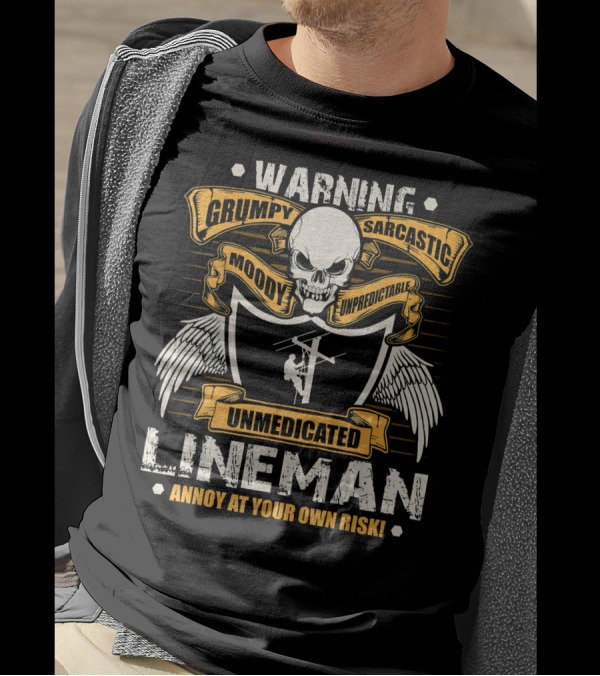 Warning Grumpy Sarcastic Moody Unpredictable Unmedicated Lineman Annoy At Your Own Risk T-Shirt