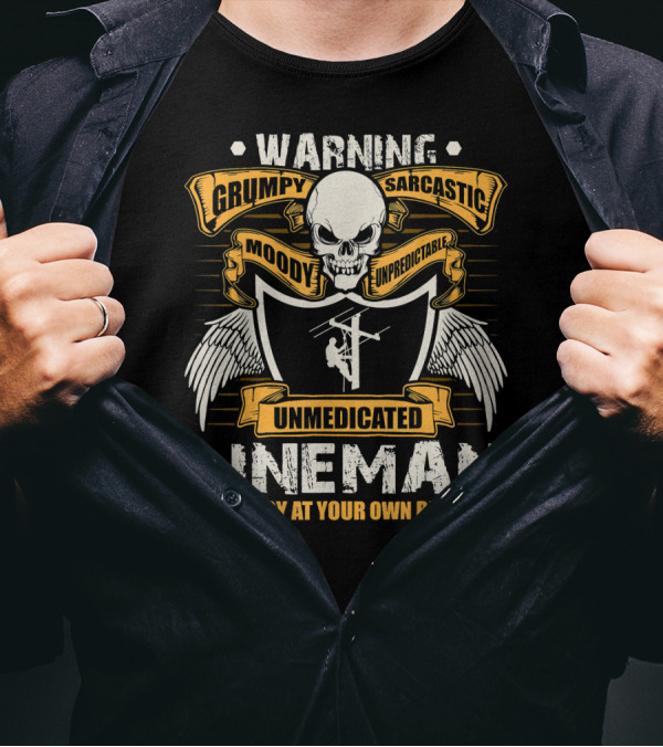 Warning Grumpy Sarcastic Moody Unpredictable Unmedicated Lineman Annoy At Your Own Risk T-Shirt